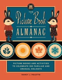 The Picture Book Almanac Picture Books and Activities to Celebrate 365 Familiar and Unusual Holidays【電子書籍】[ Nancy J. Polette ]