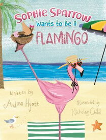 Sophie Sparrow Wants to Be a Flamingo【電子書籍】[ Andrea Hyatt ]