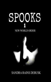 Spooks 1 New World Order, #1【電子書籍】[ Sandra Rains DeBusk ]