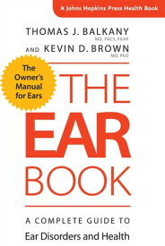 The Ear Book A Complete Guide to Ear Disorders and Health【電子書籍】[ Thomas J. Balkany ]