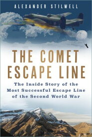 The Comet Escape Line The Inside Story of the Most Successful Escape Line of the Second World War【電子書籍】[ Alexander Stilwell ]