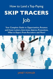 How to Land a Top-Paying Skip tracers Job: Your Complete Guide to Opportunities, Resumes and Cover Letters, Interviews, Salaries, Promotions, What to Expect From Recruiters and More【電子書籍】[ Fowler Janet ]