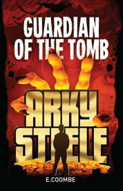 Arky Steele: Guardian of the Tomb【電子書籍】[ E. Coombe ]