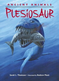 Ancient Animals: Plesiosaur【電子書籍】[ Sarah L. Thomson ]