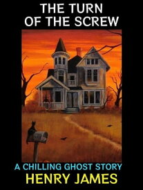 The Turn of the Screw A Chilling Ghost Story【電子書籍】[ Henry James ]