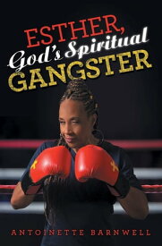Esther, God's Spiritual Gangster【電子書籍】[ Antoinette Barnwell ]