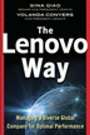 The Lenovo Way: Managing a Diverse Global Company for Optimal Performance【電子書籍】[ Gina Qiao ]