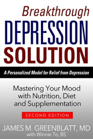 Breakthrough Depression Solution Matering Your Mood with Nutrition, Diet & Supplementation【電子書籍】[ James M. Greenblatt ]