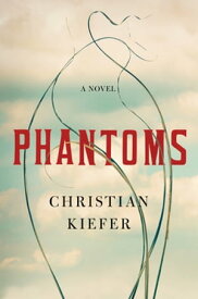 Phantoms: A Novel【電子書籍】[ Christian Kiefer ]