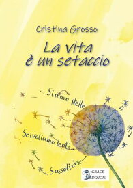 La vita ? un setaccio【電子書籍】[ Cristina Grosso ]