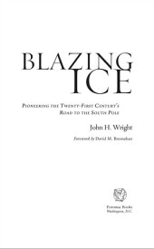 Blazing Ice: Pioneering the Twenty-first Century?s Road to the South Pole【電子書籍】[ John H. Wright ]