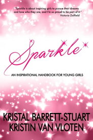 Sparkle: An Inspirational Handbook for Young Girls【電子書籍】[ Kristal Barrett-Stuart ]