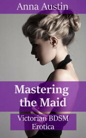 Mastering The Maid【電子書籍】[ Anna Austin ]
