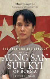 The Lady And The Peacock The Life of Aung San Suu Kyi of Burma【電子書籍】[ Peter Popham ]