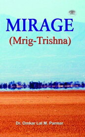 Mirage (Mrig-Trishna)【電子書籍】[ Omkar Lal M Parmar ]