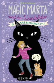 Magic Marta und der Wunderkater 2 Katzenkonzert【電子書籍】[ Britta Sabbag ]