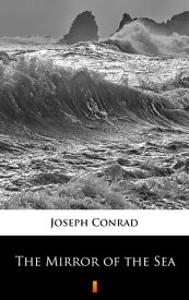 The Mirror of the Sea【電子書籍】[ Joseph Conrad ]