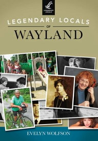 Legendary Locals of Wayland【電子書籍】[ Evelyn Wolfson ]