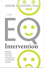The EQ Intervention Shaping a Self-Aware Generation Through Social and Emotional Learning【電子書籍】[ Adam Saenz ]