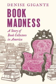Book Madness A Story of Book Collectors in America【電子書籍】[ Denise Gigante ]