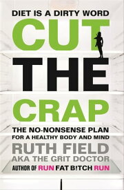 Cut the Crap The No-Nonsense Plan for a Healthy Body and Mind【電子書籍】[ Ruth Field ]
