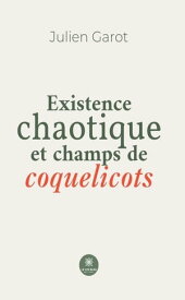 Existence chaotique et champs de coquelicots【電子書籍】[ Julien Garot ]