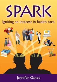Spark: Igniting an interest in health care【電子書籍】[ Jennifer Gance ]