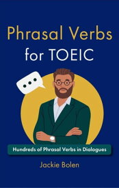 Phrasal Verbs for TOEIC: Hundreds of English Phrasal Verbs in Dialogues【電子書籍】[ Jackie Bolen ]