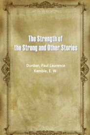 The Strength Of The Strong And Other Stories【電子書籍】[ Dunbar ]