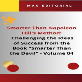 Smarter Than Napoleon Hill's Method: Challenging Ideas of Success from the Book "Smarter Than the Devil" - Volume 04 The Balance Between Work and Personal Life: A Critique of the Culture of Excess and a Proposal for Holistic Success【電子書籍】