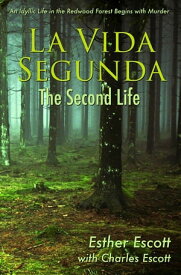 La Vida Segunda: The Second Life An Idyllic Life in the Redwood Forest Begins with Murder【電子書籍】[ Esther Escott ]