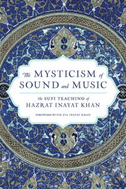 The Mysticism of Sound and Music The Sufi Teaching of Hazrat Inayat Khan【電子書籍】[ Hazrat Inayat Khan ]