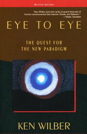 Eye to Eye The Quest for the New Paradigm【電子書籍】[ Ken Wilber ]