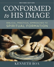 Conformed to His Image, Revised Edition Biblical, Practical Approaches to Spiritual Formation【電子書籍】[ Kenneth D. Boa ]