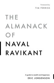 The Almanack of Naval Ravikant A Guide to Wealth and Happiness【電子書籍】[ Eric Jorgenson ]