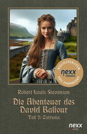 Die Abenteuer des David Balfour Teil 2: Catriona. nexx classics -WELTLITERATUR NEU INSPIRIERT【電子書籍】[ Stevenson Robert Louis ]