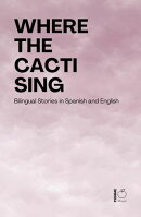 Where the Cacti Sing: Bilingual Stories in Spanish and English