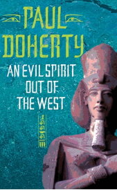 An Evil Spirit Out of the West (Akhenaten Trilogy, Book 1) A story of ambition, politics and assassination in Ancient Egypt【電子書籍】[ Paul Doherty ]