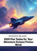 1000 Plot Twists for Your Adventure Science Fiction Novel