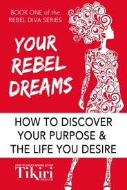 Your Rebel Dreams How to discover your purpose and the life you desire【電子書籍】[ Tikiri Herath ]