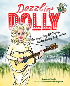 Dazzlin' Dolly The Songwriting, Hit-Singing, Guitar-Picking Dolly Parton【電子書籍】[ Suzanne Slade ]