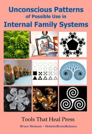Unconscious Patterns of Possible Use in Internal Family Systems, Second Edition【電子書籍】[ Bruce Dickson ]