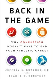 Back in the Game Why Concussion Doesn't Have to End Your Athletic Career【電子書籍】[ Jeffrey S. Kutcher ]