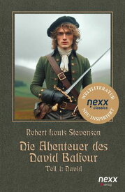 Die Abenteuer des David Balfour Teil 1: David. nexx classics -WELTLITERATUR NEU INSPIRIERT【電子書籍】[ Stevenson Robert Louis ]