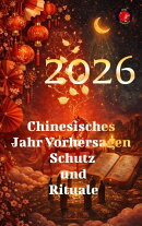 2026 Chinesisches Jahr Vorhersagen Schutz und Rituale