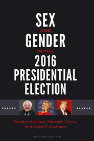 Sex and Gender in the 2016 Presidential Election【電子書籍】[ Caroline Heldman ]