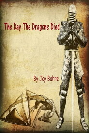 The Day The Dragons Died【電子書籍】[ Jay Bahre ]
