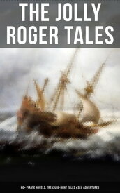 The Jolly Roger Tales: 60+ Pirate Novels, Treasure-Hunt Tales & Sea Adventures Blackbeard, Captain Blood, Facing the Flag, Treasure Island, The Gold-Bug, Captain Singleton…【電子書籍】[ Captain Charles Johnson ]