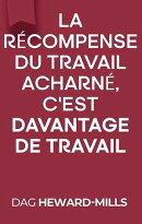 La Récompense Du Travail Acharné, c’est Davantage De Travail