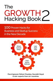 The Growth Hacking Book 2 100 Proven Hacks for Business and Startup Success in the New Decade【電子書籍】[ Parul Agrawal ]